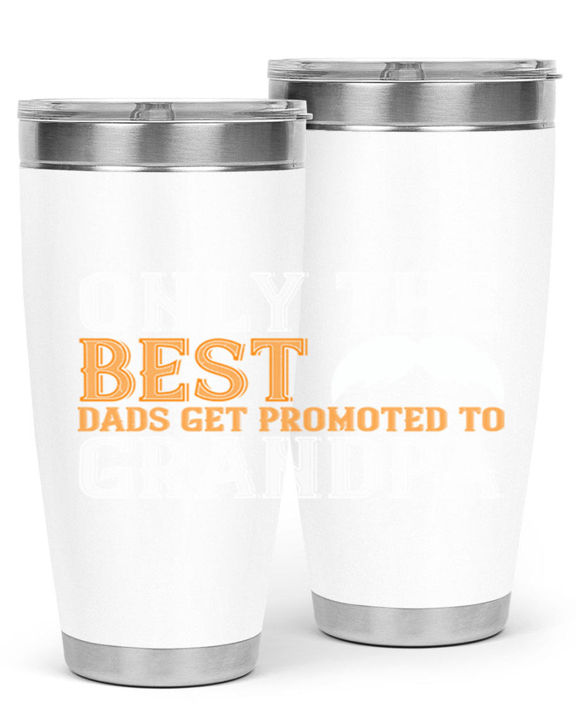 Only the best dads get promoted to grandpa 68#- grandpa - papa- Tumbler