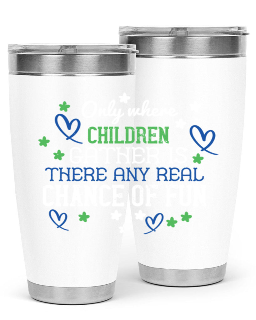 Only where children gather is there any real chance of fun Style 20#- baby- Tumbler