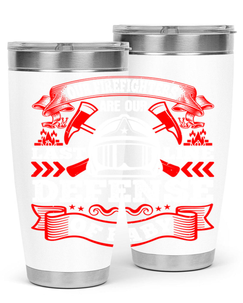 Our firefighters are our last line of defense baby Style 44#- fire fighter- tumbler