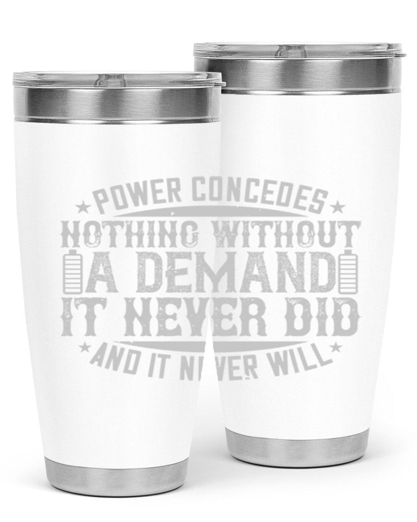 Power concedes nothing without a demand It never did and it never will Style 20#- electrician- tumbler