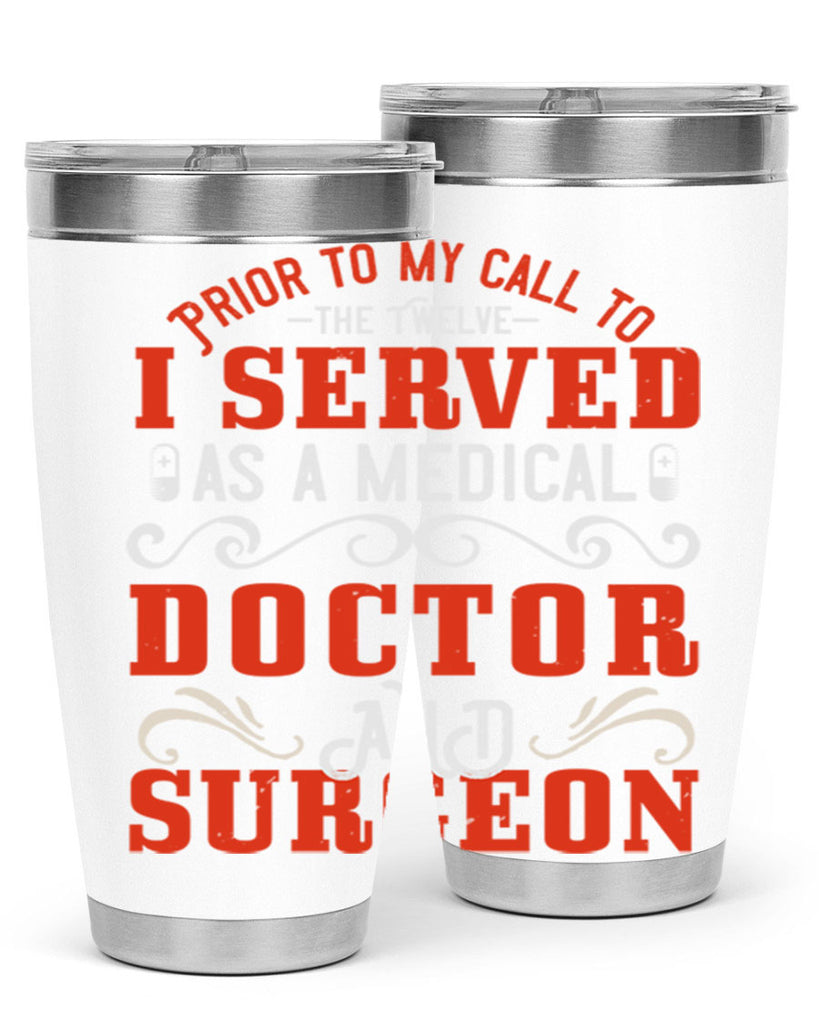 Prior to my call to the Twelve I served as a medical doctor and surgeon Style 27#- medical- tumbler