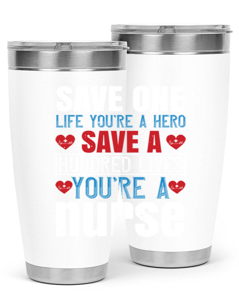 Save one life you’re a hero Save a hundred lives you’re a nurse Style 270#- nurse- tumbler