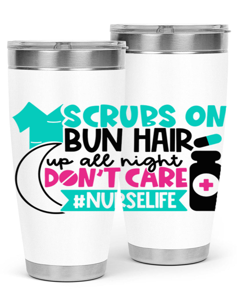 Scrubs On Bun Hair Up All Night Dont Care Nurselife Style Style 42#- nurse- tumbler