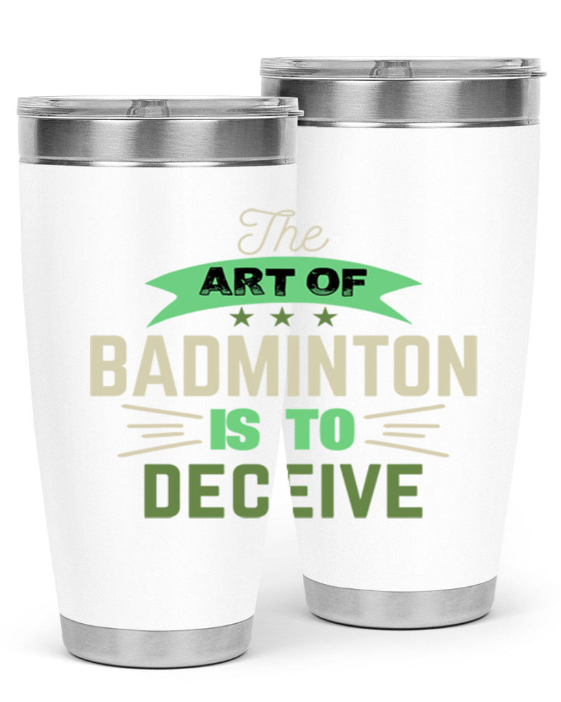 The art of BADMINTON IS TO deceive 219#- badminton- Tumbler