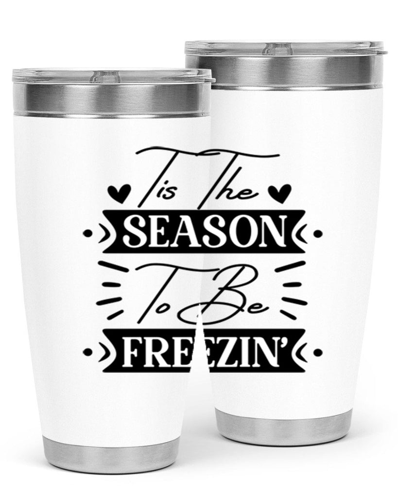 Tis The Season To Be Freezin 418#- winter- Tumbler