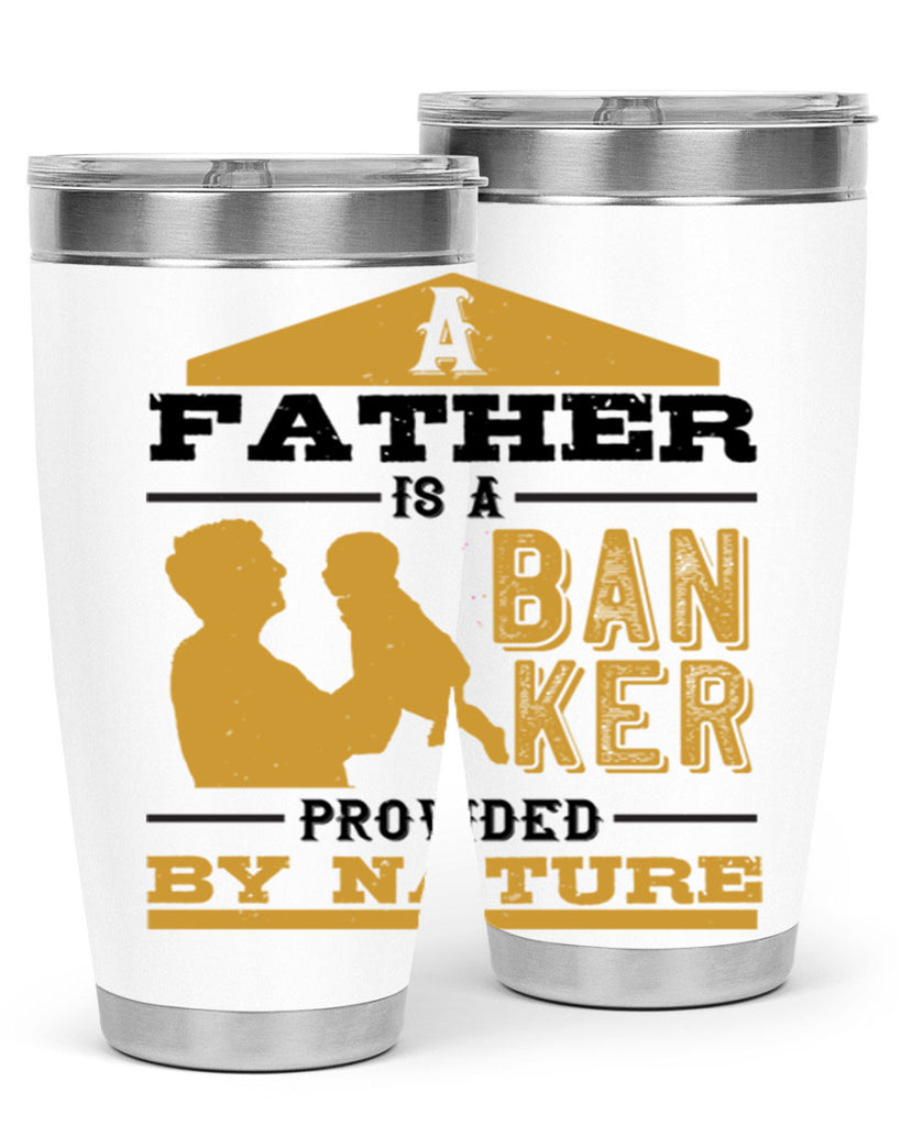 a father is a banker provided by nature 272#- fathers day- Tumbler