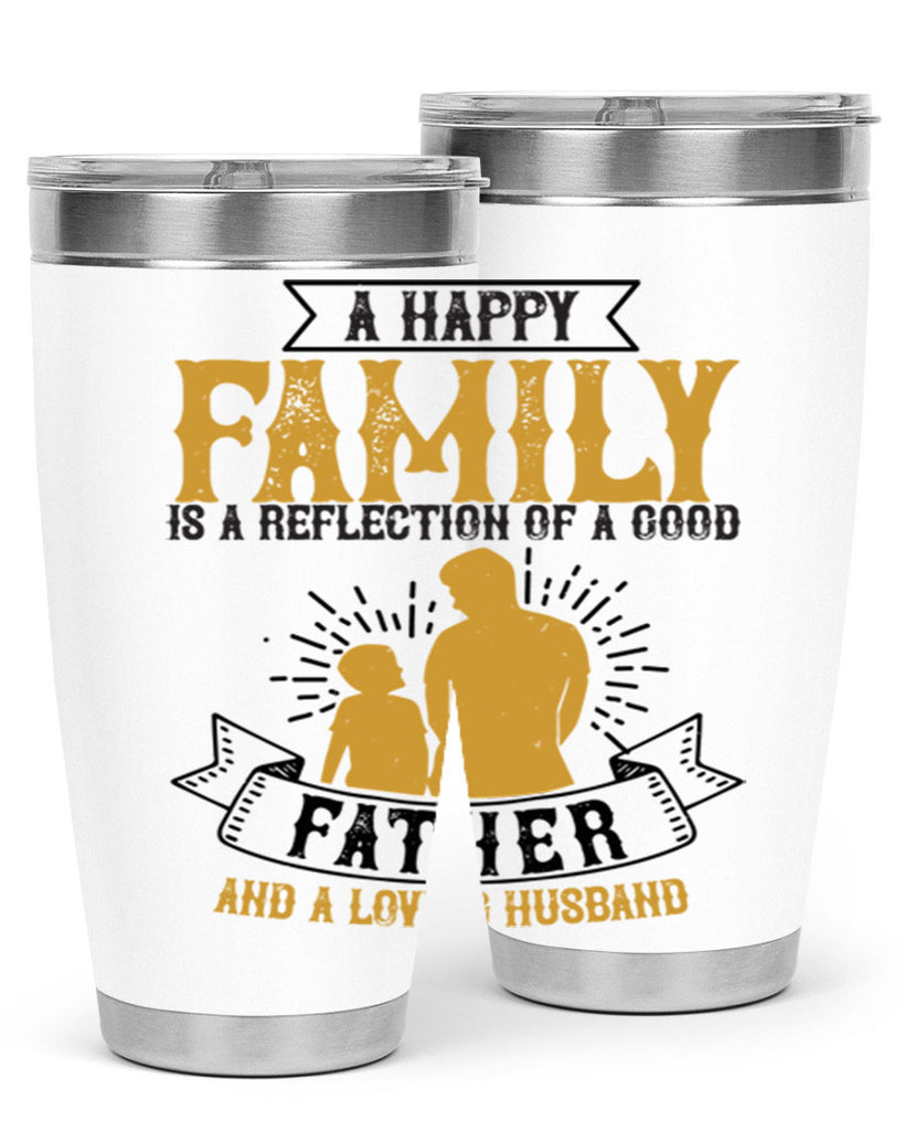 a happy family is a reflection of a good father and a loving husband 200#- fathers day- Tumbler