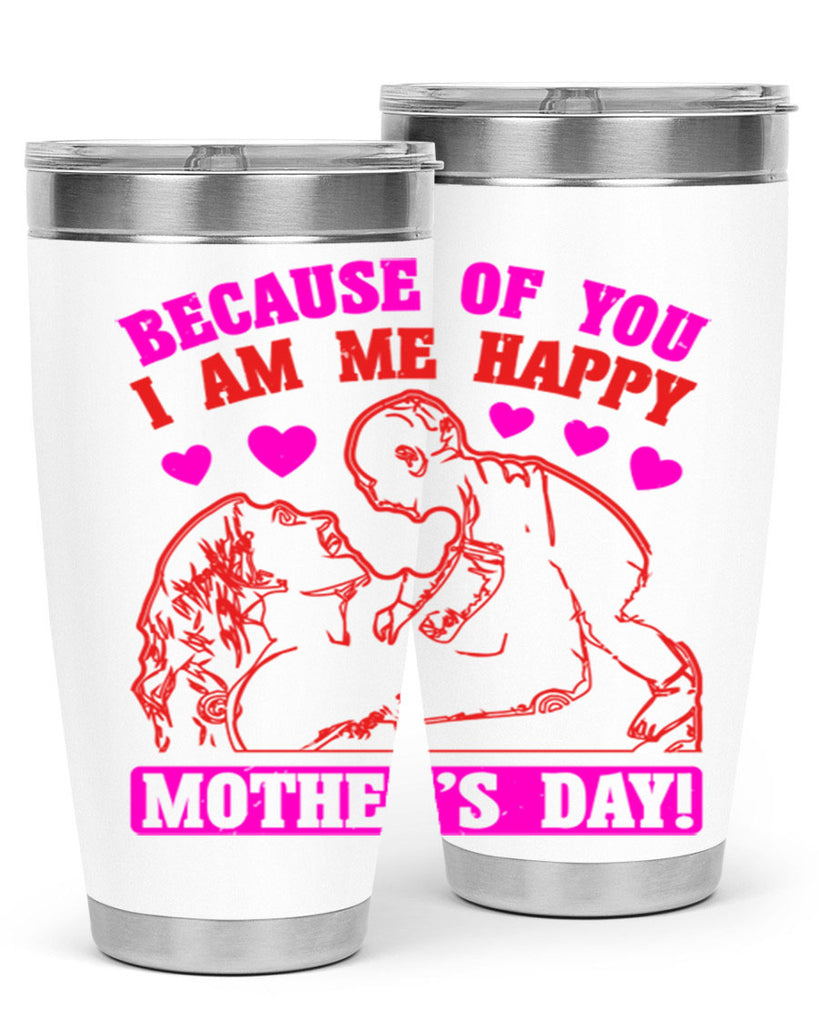 because of you i am me 89#- mothers day- Tumbler