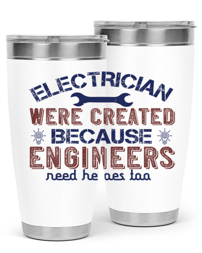electrician were created because engineers need heroes too Style 67#- engineer- tumbler