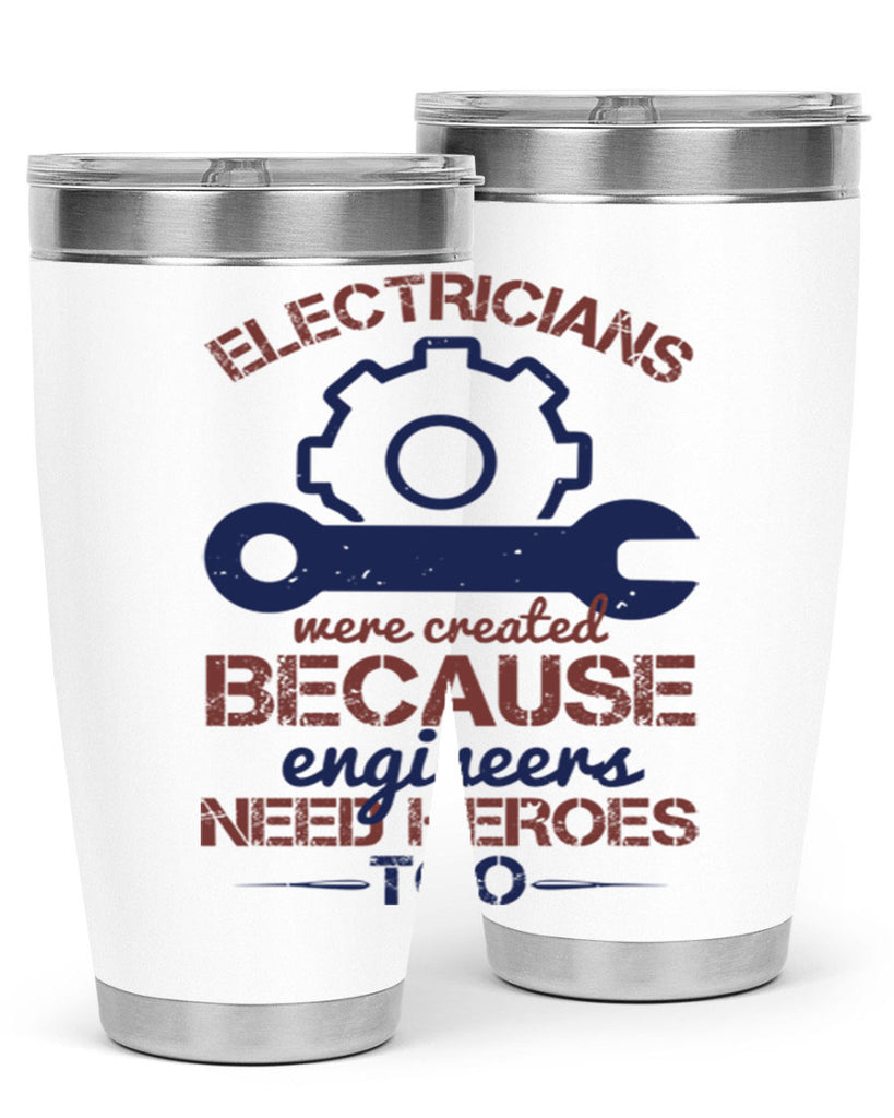 electricians were created beacuse ever engineers need heroes too Style 66#- engineer- tumbler