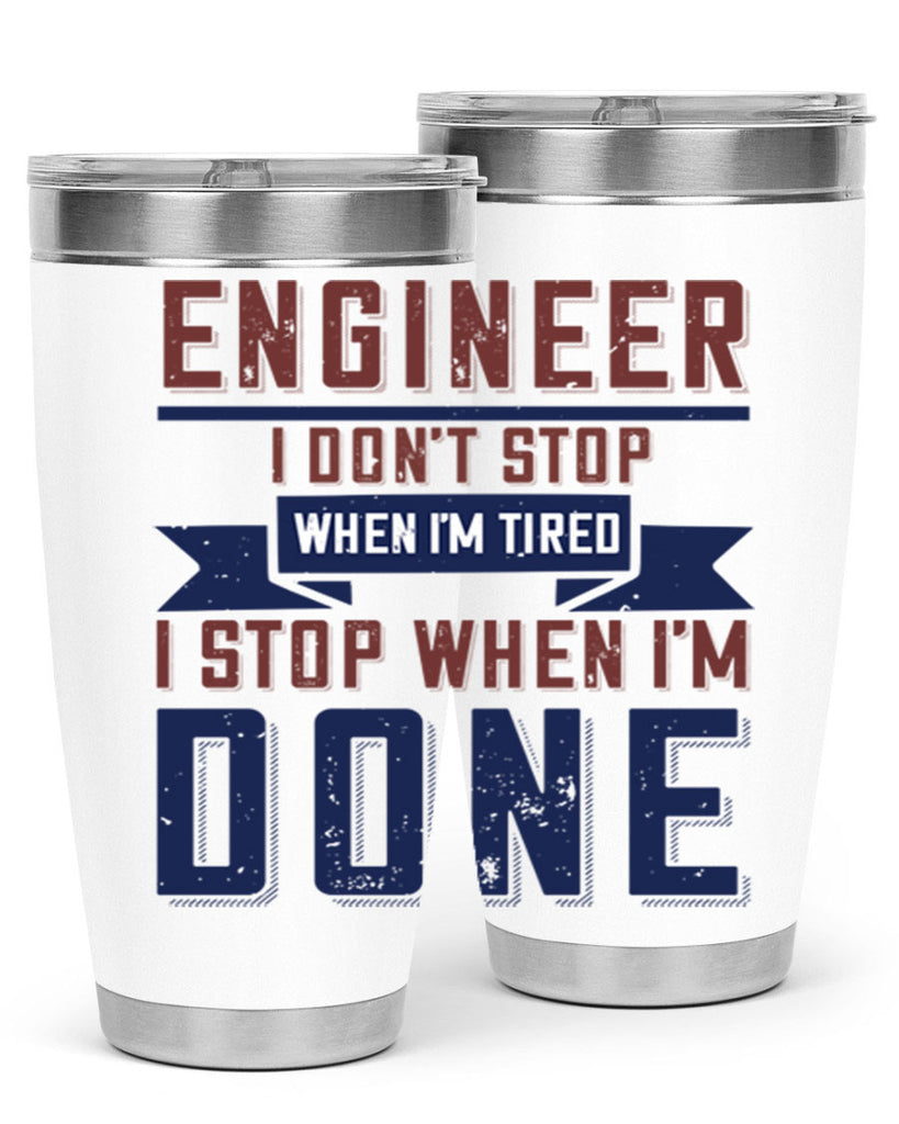 engineer i dont stop when im tired i stop when im done Style 65#- engineer- tumbler