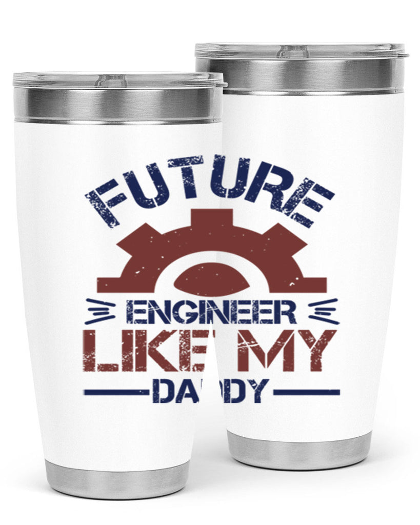 future engineer like my daddy Style 56#- engineer- tumbler
