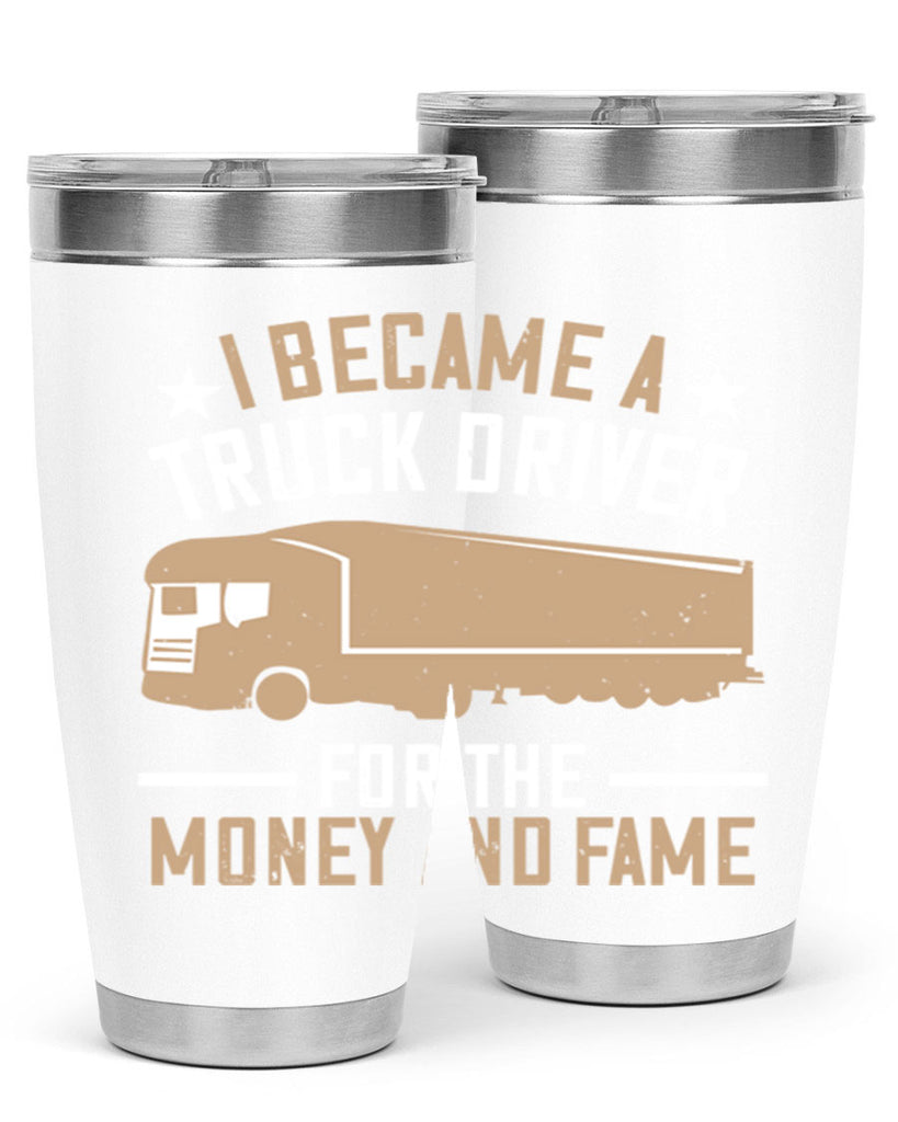 i became a truck driver for the money and fame Style 45#- truck driver- tumbler