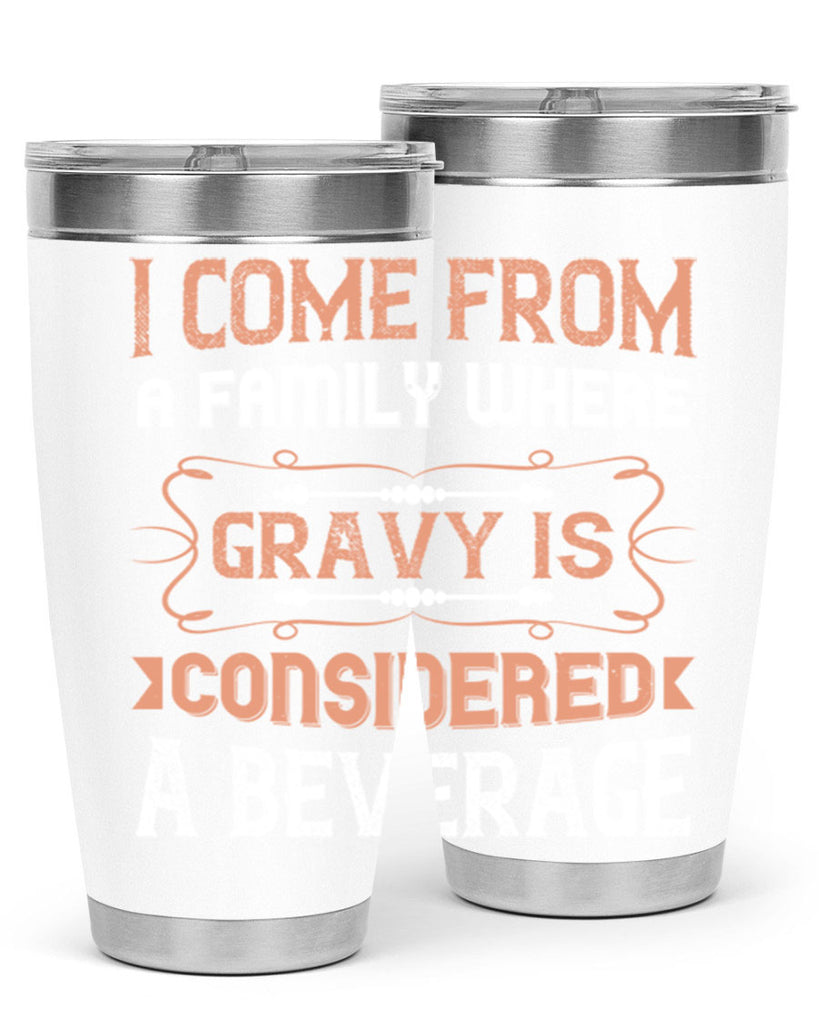 i come from a family where gravy is considered a beverage 30#- thanksgiving- Tumbler
