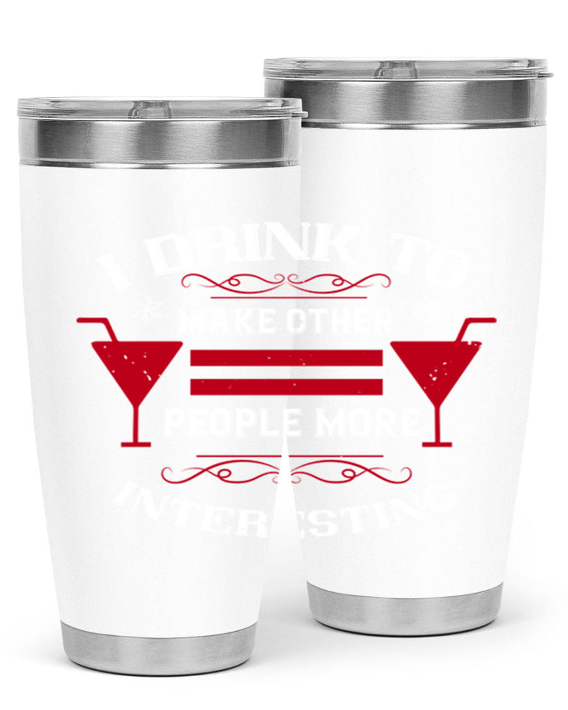 i drink to make other people more interesting 47#- drinking- Tumbler