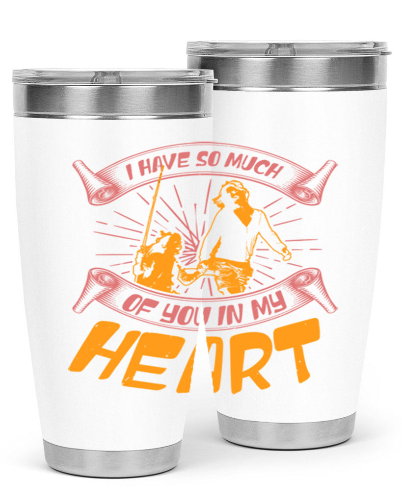 i have so much of you in my hart 64#- mothers day- Tumbler