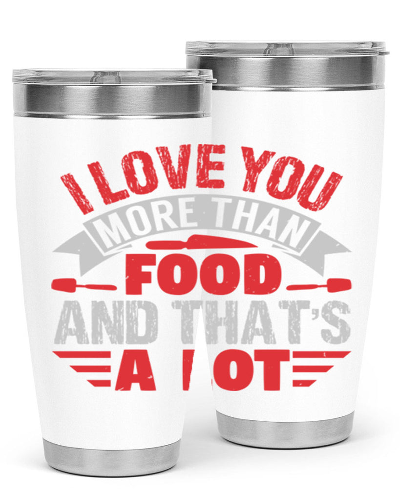 i love you more than food 37#- bbq- Tumbler