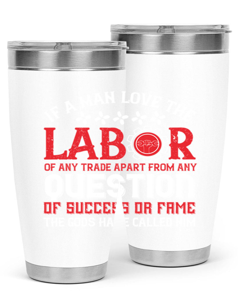 if a man love the labor of any trade apart from any question of success 36#- labor day- Tumbler