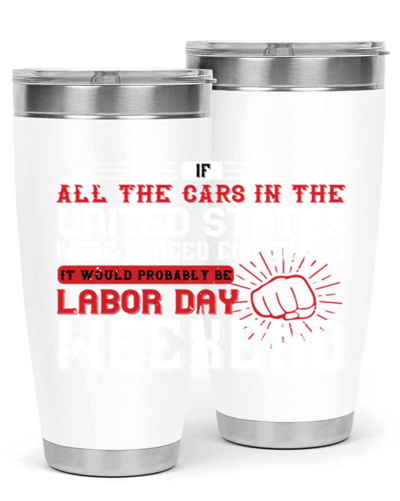 if all the cars in the united states were placed end to end 35#- labor day- Tumbler