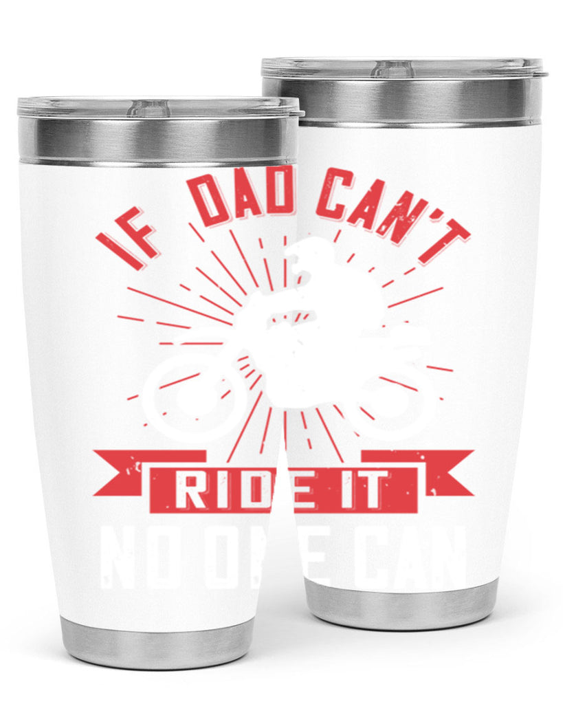if dad cant ride it no one can 226#- fathers day- Tumbler