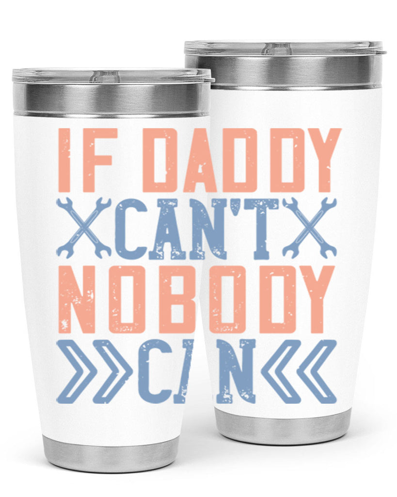 if daddy can’t nobody can 195#- fathers day- Tumbler