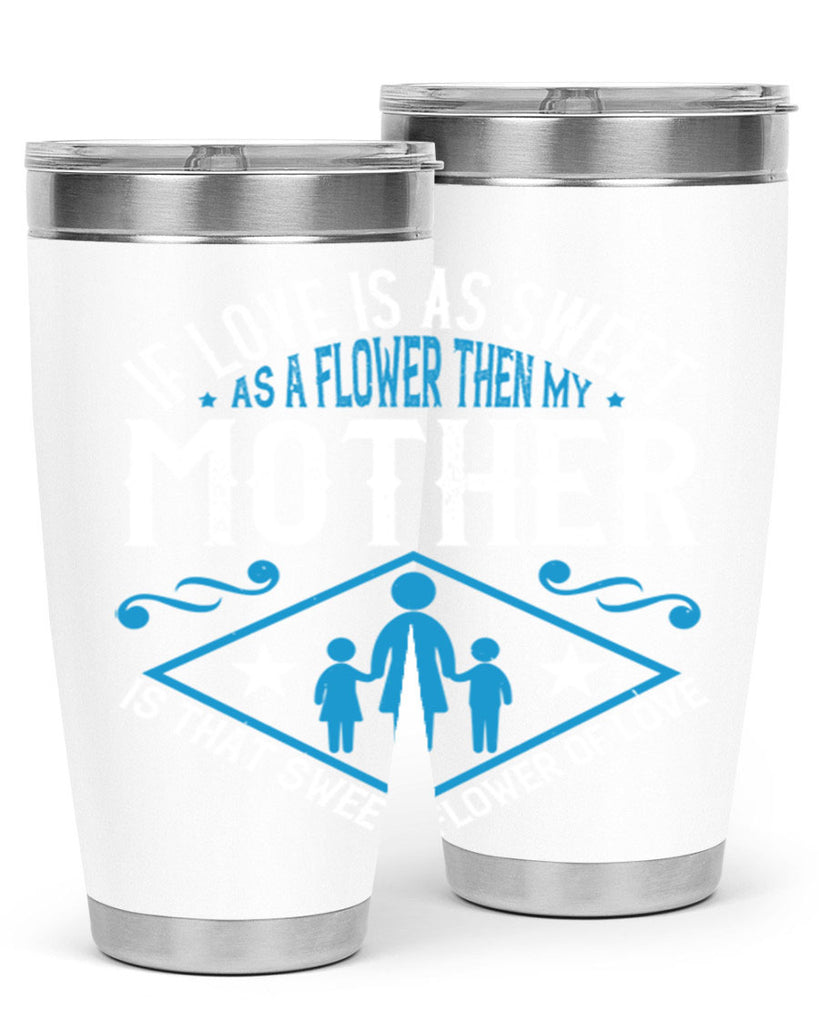 if love is as sweet as a flower 79#- mothers day- Tumbler
