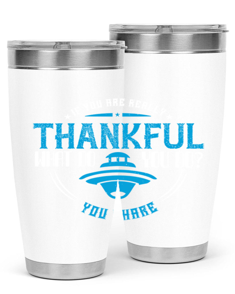 if you are really thankful what do you do you share 28#- thanksgiving- Tumbler