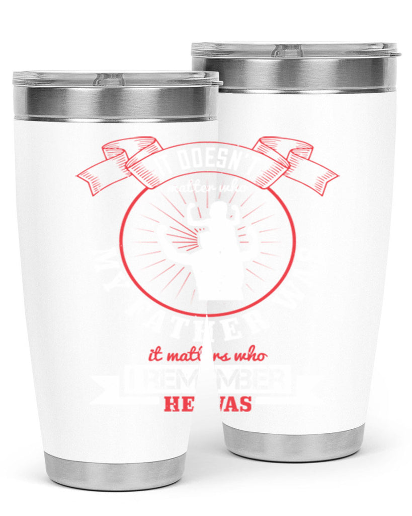 it doesn’t matter who my 203#- fathers day- Tumbler