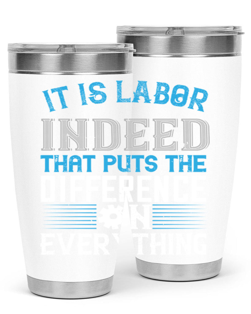 it is labor indeed that puts the difference on everything 34#- labor day- Tumbler
