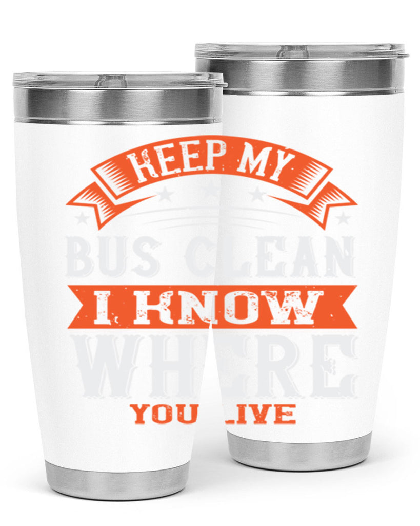 keep my bus clean i know where you live Style 22#- bus driver- tumbler