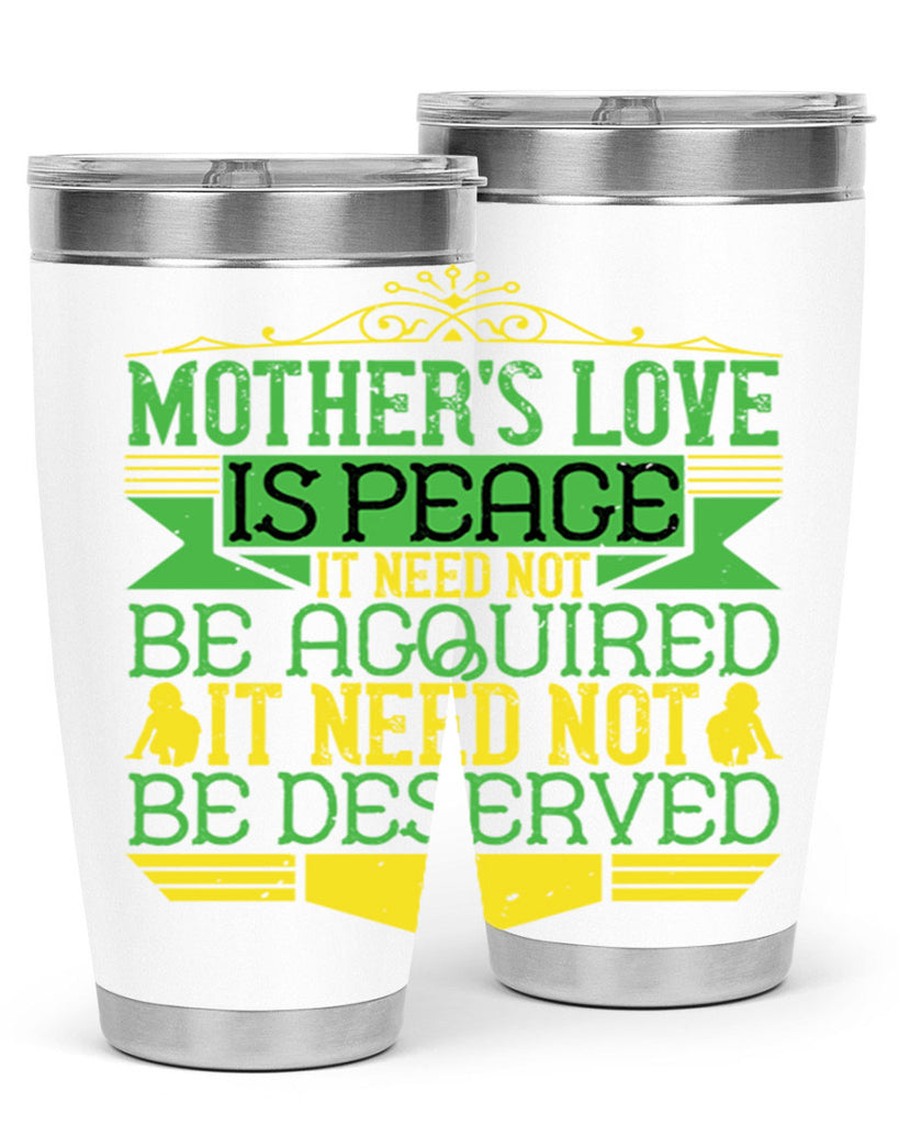 mother’s love is peace it need not be acquired it need not be deserved 41#- Parents Day- Tumbler