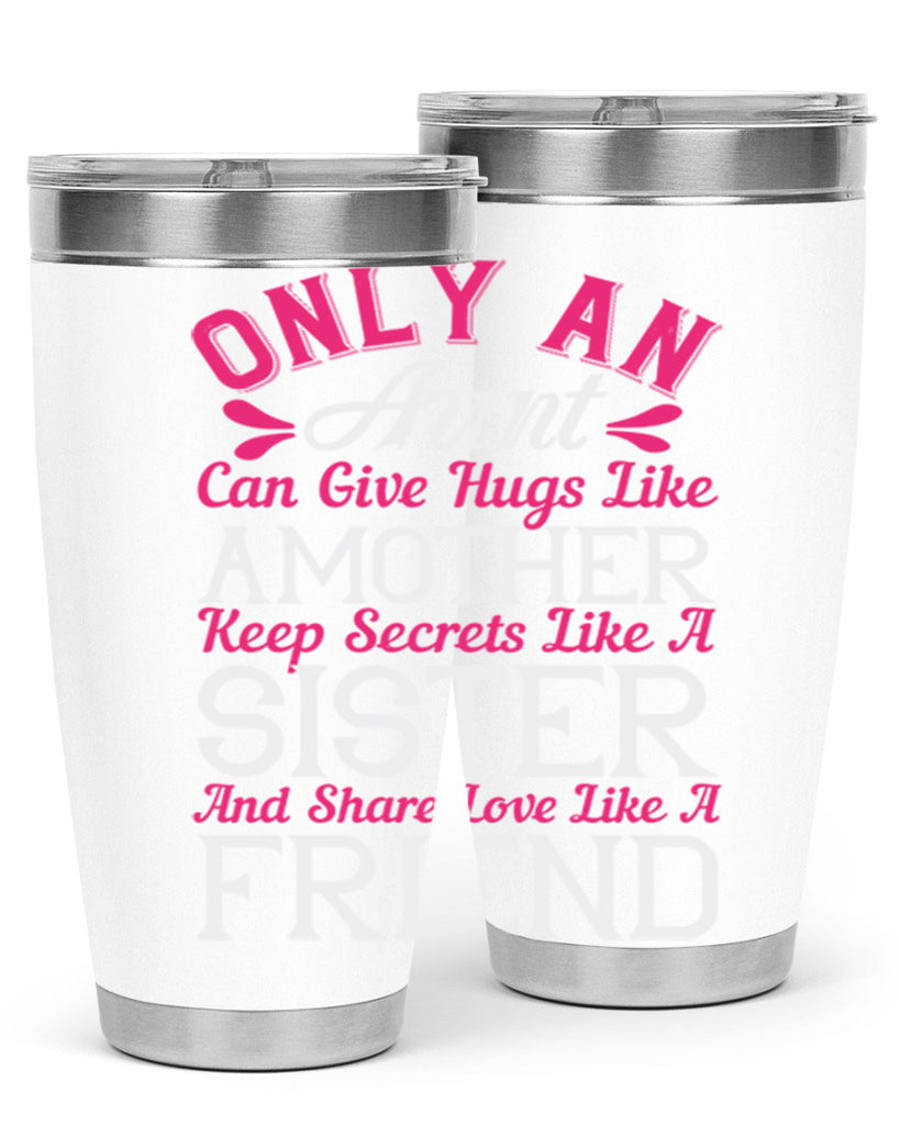only an aunt can give hugs like amother keep secrets like a sister  25#- aunt- Tumbler