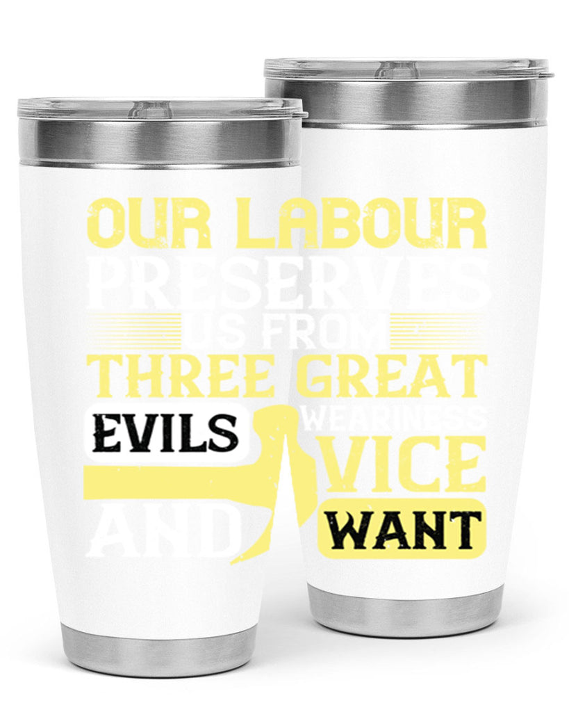 our labour preserves us from three great evils — weariness vice and want 20#- labor day- Tumbler