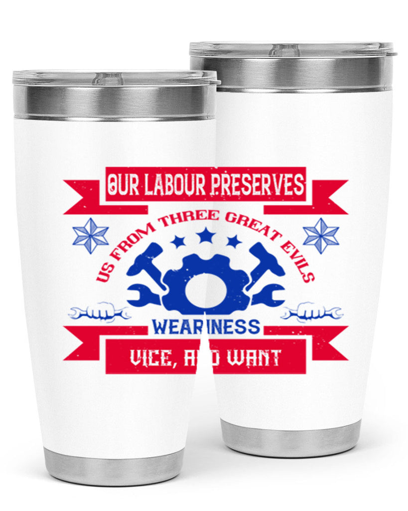 our labour preserves us from three great evils — weariness vice and want 2#- labor day- Tumbler