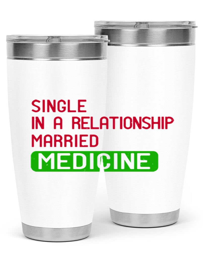 single in a relationship married medicine Style 25#- medical- tumbler