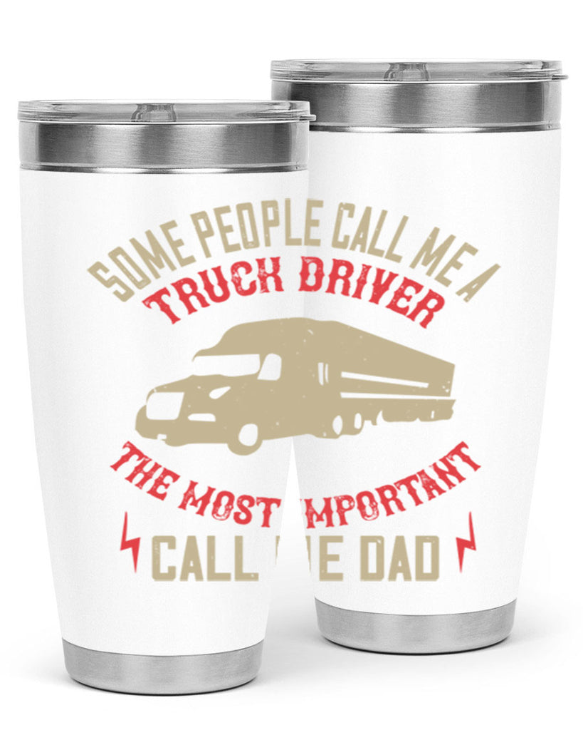 some people call me a truck driver the most important call me dad Style 23#- truck driver- tumbler