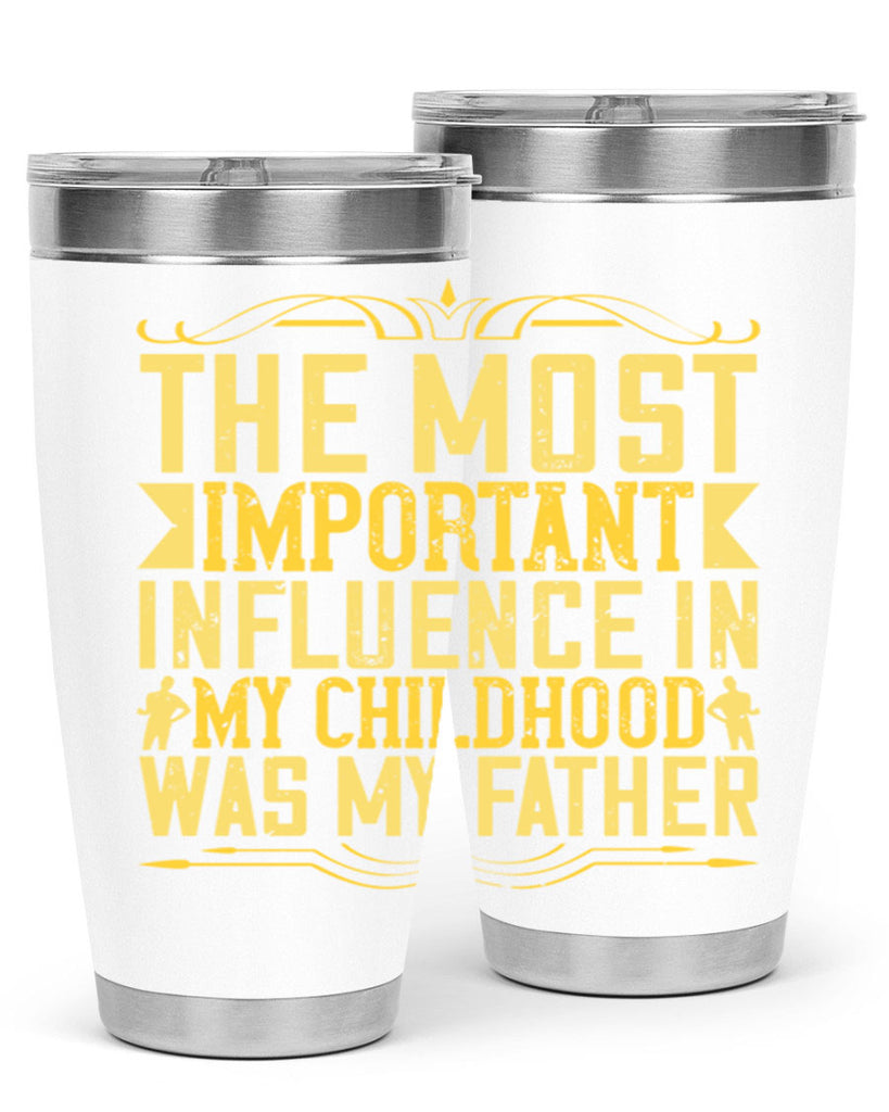 the most important influence in my childhood was my father 16#- Parents Day- Tumbler