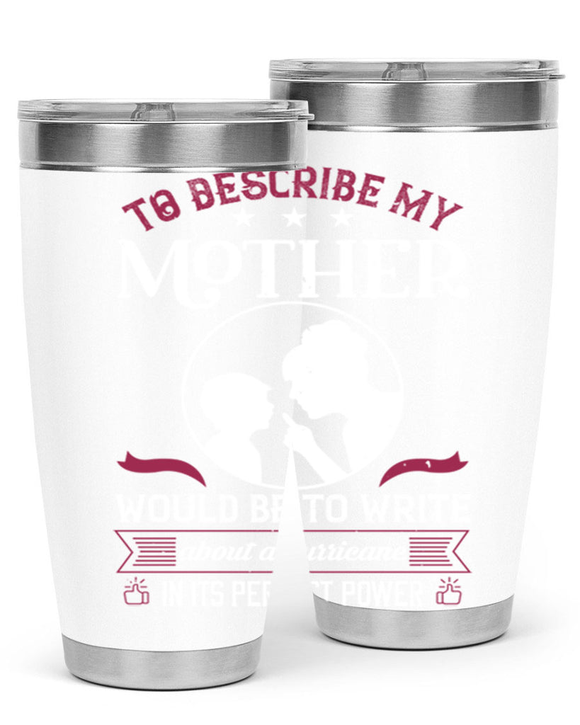 to describe my mother 19#- mothers day- Tumbler