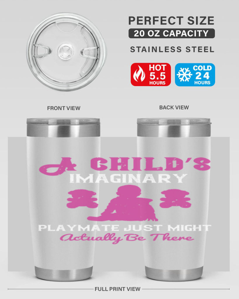 A child’s imaginary playmate just might actually be there Style 6#- baby- Tumbler