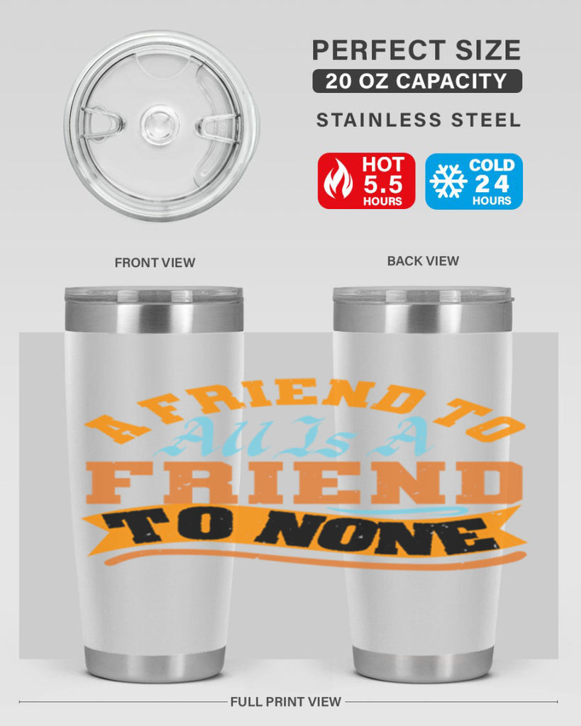 A friend to all is a friend to none Style 112#- Best Friend- Tumbler