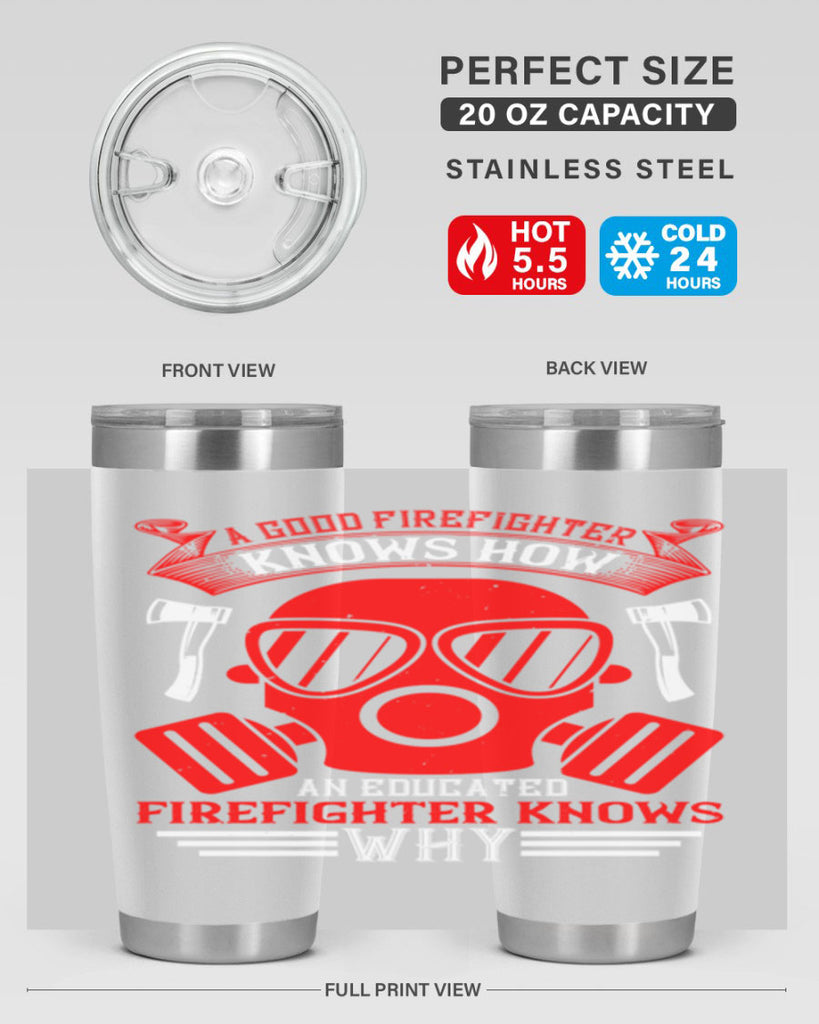 A good firefighter knows how an educated firefighter knows why Style 95#- fire fighter- tumbler