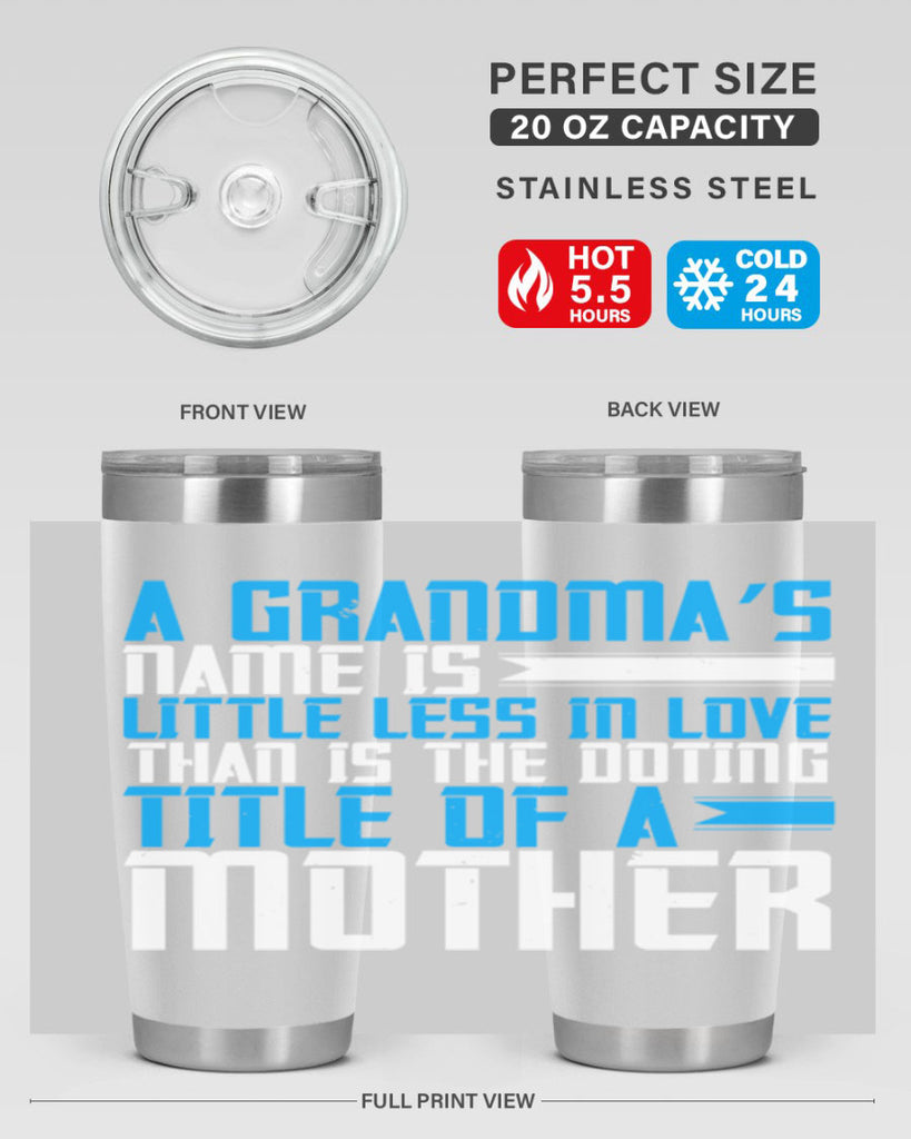 A grandma’s name is little less in love than is the doting title of a mother 75#- grandma - nana- Tumbler