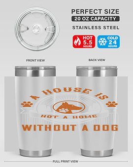 A house is not a home without a dog Style 220#- dog- Tumbler