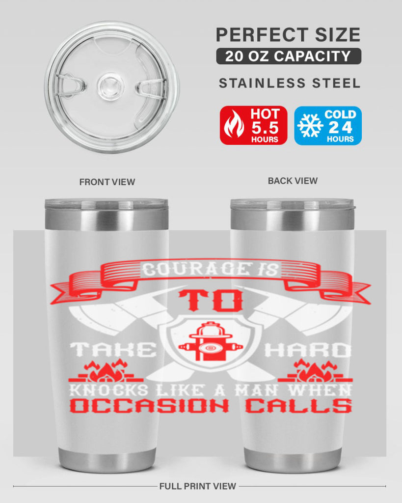 Courage is to take hard knocks like a man when occasion calls Style 86#- fire fighter- tumbler