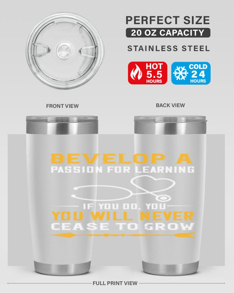 Develop a passion for learning If you do you will never cease to grow Style 399#- nurse- tumbler