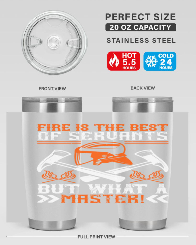 Fire is the best of servants but what a master Style 79#- fire fighter- tumbler