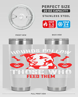 Hounds follow those who feed them Style 196#- dog- Tumbler