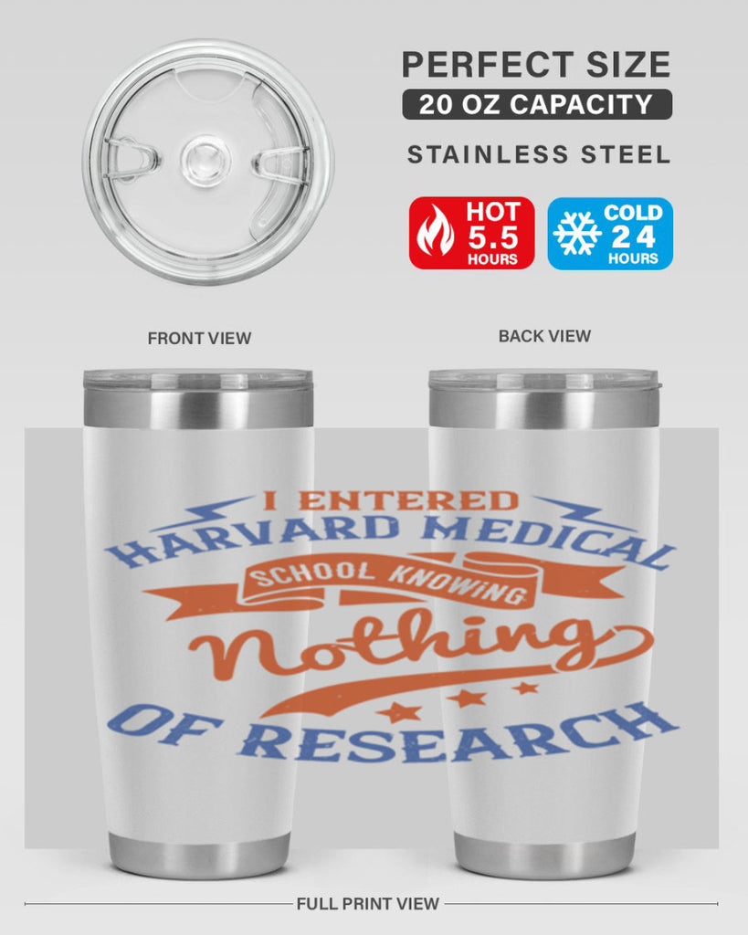 I entered Harvard Medical School knowing nothing of research Style 47#- medical- tumbler