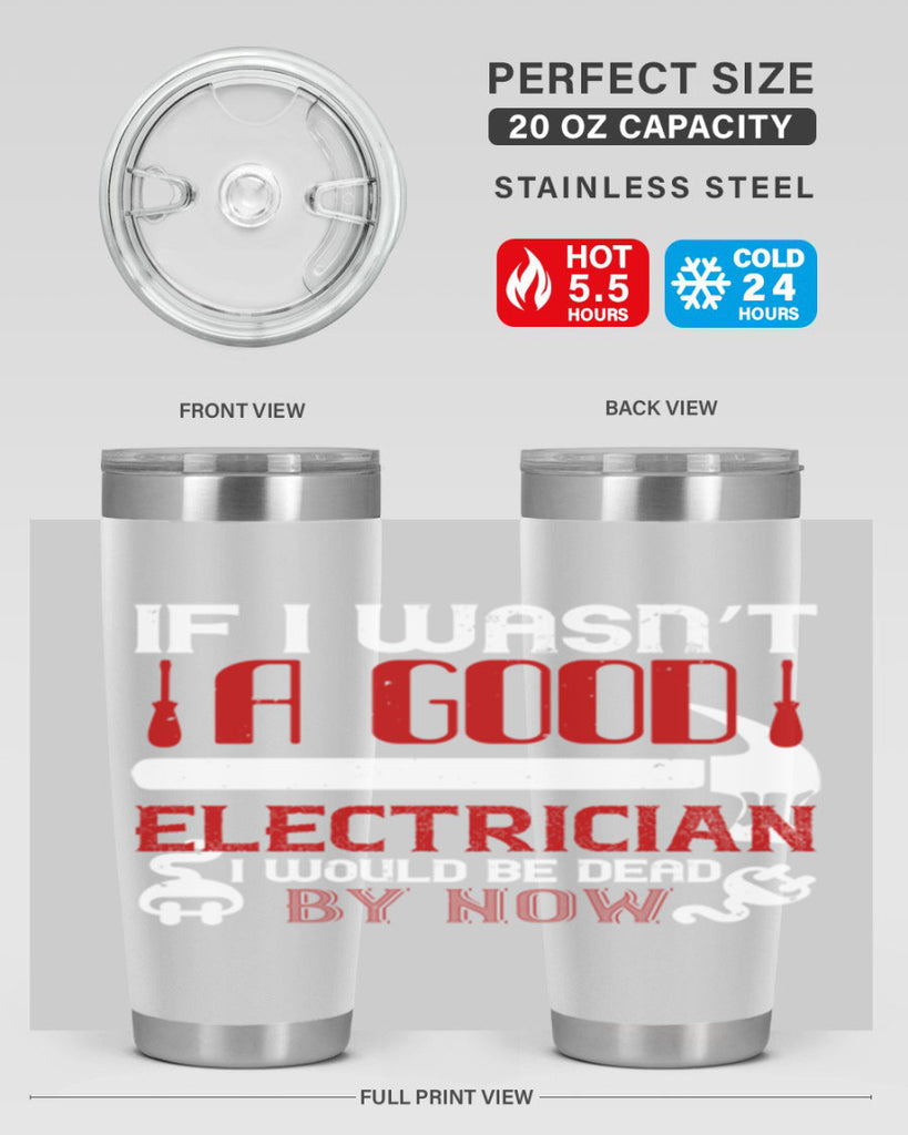 If i wasnt a good electrician i would be dead by now Style 32#- electrician- tumbler