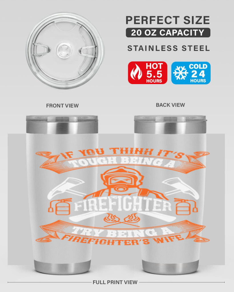 If you think it’s tough being a firefighter try being a firefighter’s wife Style 54#- fire fighter- tumbler